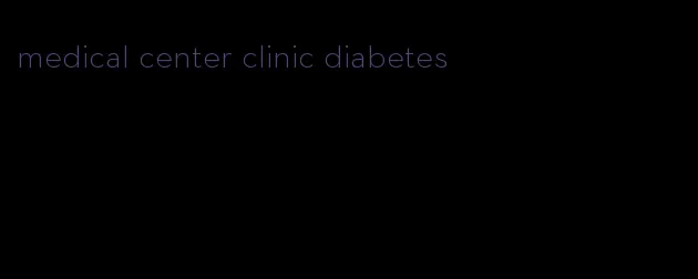 medical center clinic diabetes