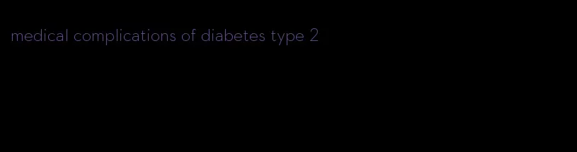 medical complications of diabetes type 2