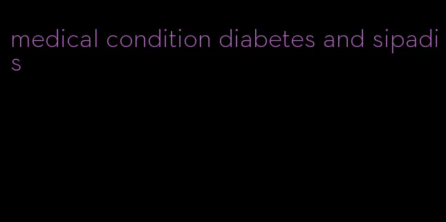 medical condition diabetes and sipadis