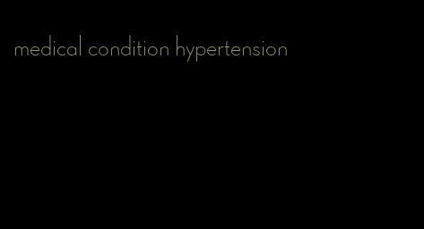 medical condition hypertension