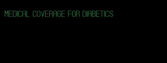 medical coverage for diabetics