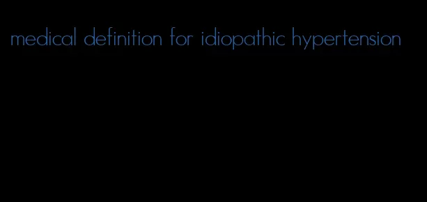 medical definition for idiopathic hypertension