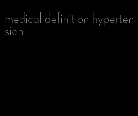 medical definition hypertension