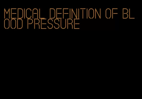 medical definition of blood pressure