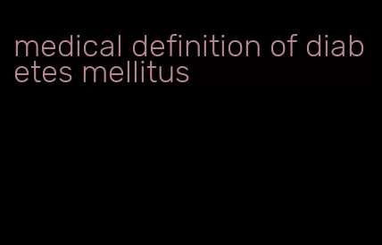 medical definition of diabetes mellitus