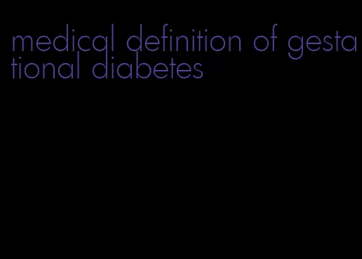 medical definition of gestational diabetes