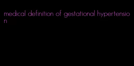 medical definition of gestational hypertension