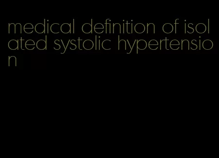 medical definition of isolated systolic hypertension