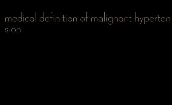 medical definition of malignant hypertension