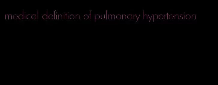 medical definition of pulmonary hypertension