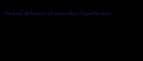 medical definition of secondary hypertension