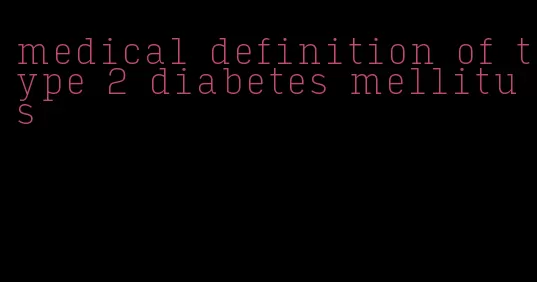 medical definition of type 2 diabetes mellitus