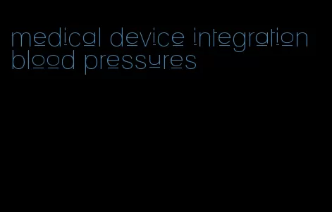 medical device integration blood pressures