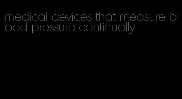 medical devices that measure blood pressure continually