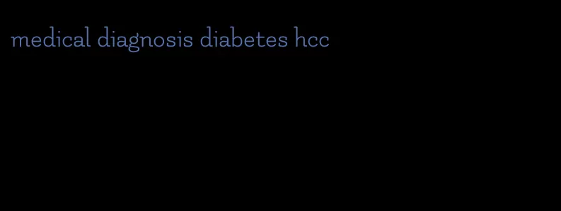 medical diagnosis diabetes hcc