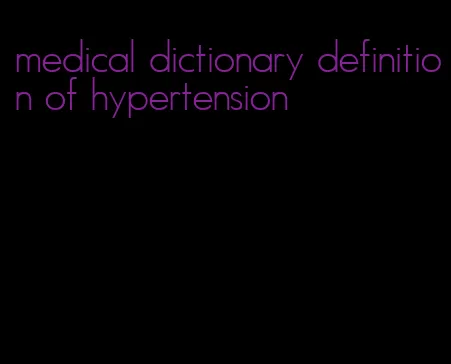 medical dictionary definition of hypertension