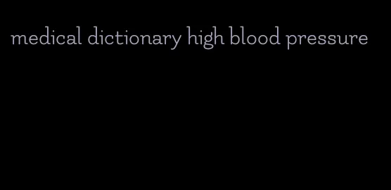 medical dictionary high blood pressure