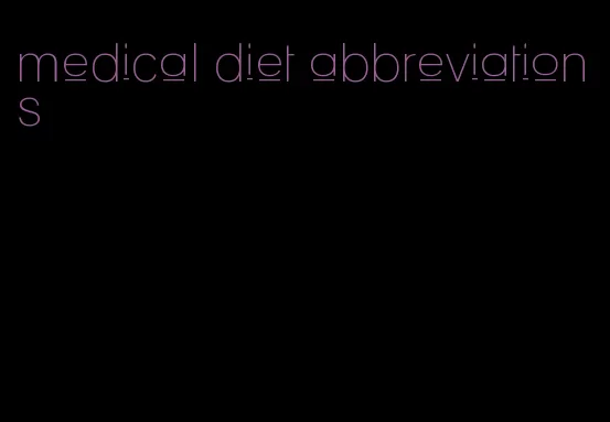 medical diet abbreviations
