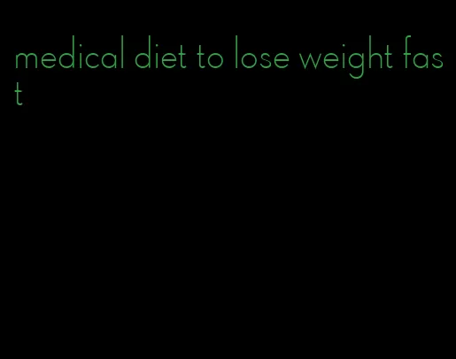 medical diet to lose weight fast