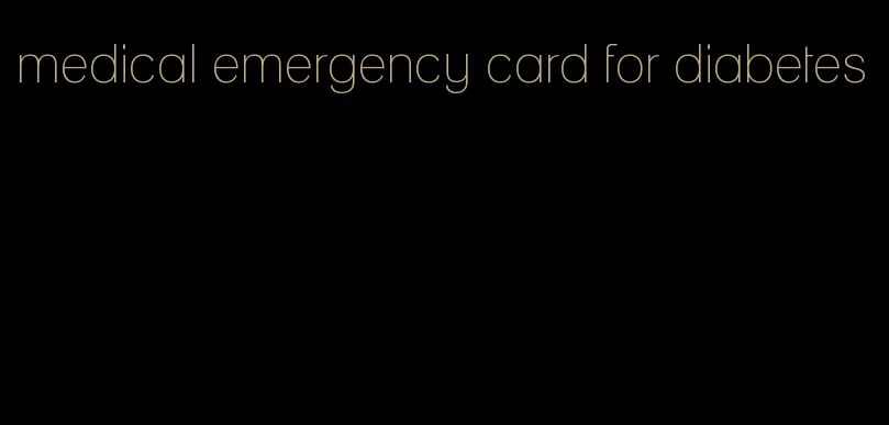 medical emergency card for diabetes