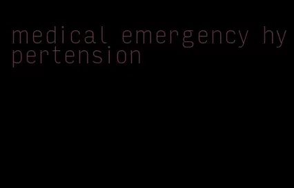 medical emergency hypertension