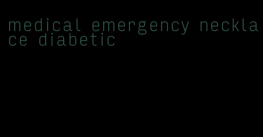 medical emergency necklace diabetic
