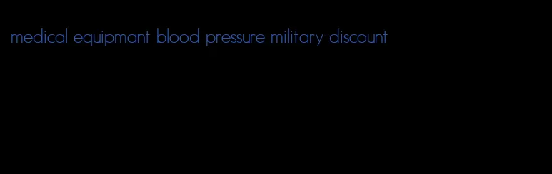medical equipmant blood pressure military discount