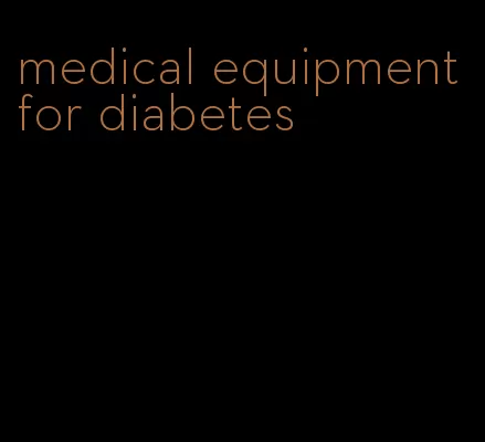 medical equipment for diabetes