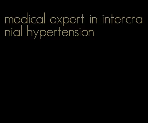 medical expert in intercranial hypertension