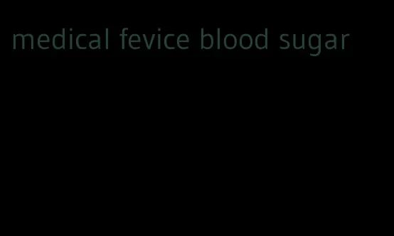 medical fevice blood sugar