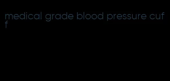 medical grade blood pressure cuff