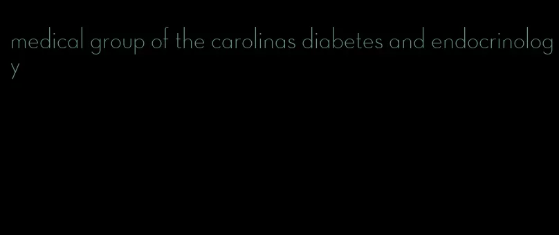 medical group of the carolinas diabetes and endocrinology