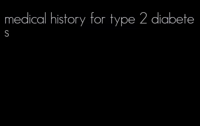 medical history for type 2 diabetes