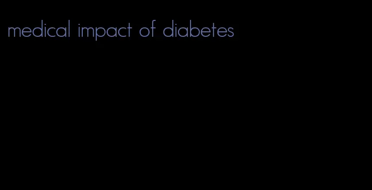 medical impact of diabetes