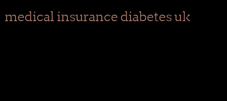 medical insurance diabetes uk