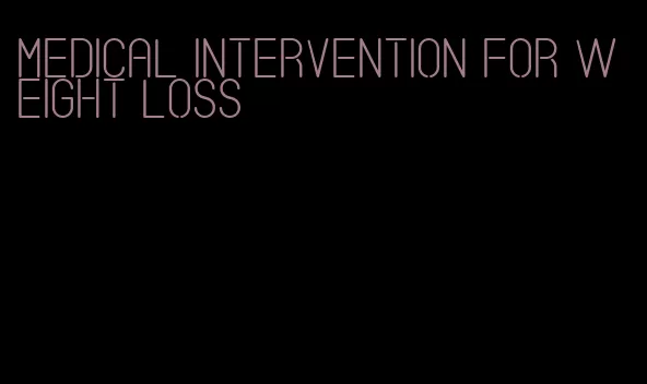 medical intervention for weight loss