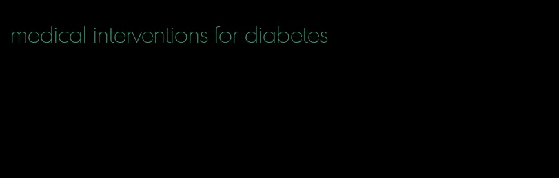 medical interventions for diabetes