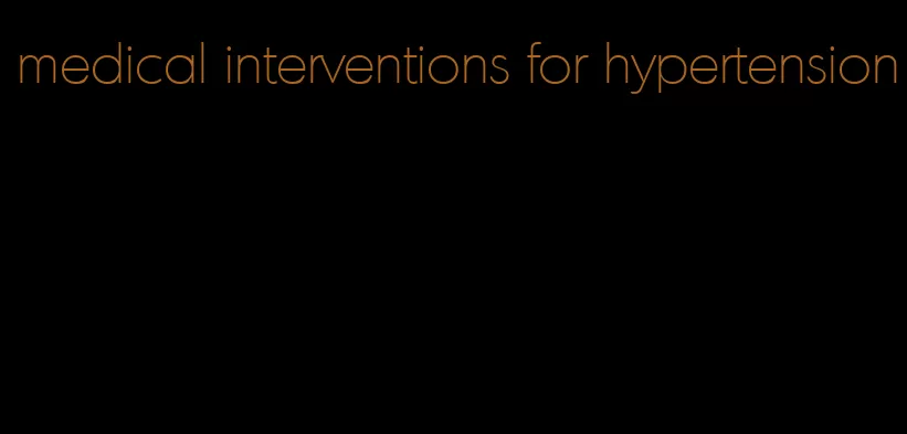 medical interventions for hypertension
