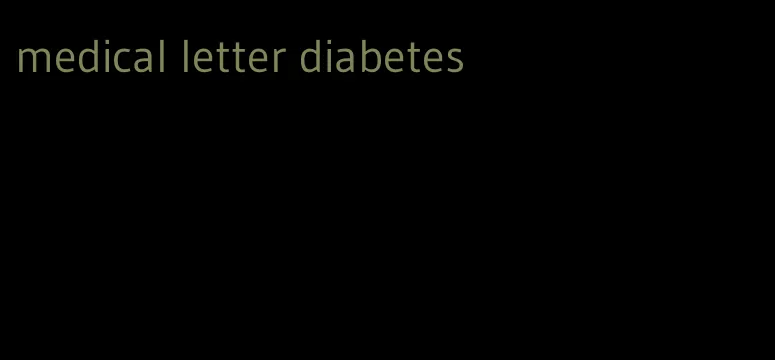 medical letter diabetes