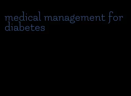 medical management for diabetes