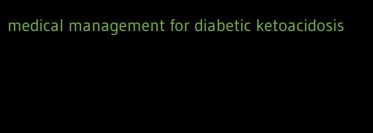 medical management for diabetic ketoacidosis