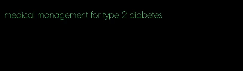 medical management for type 2 diabetes