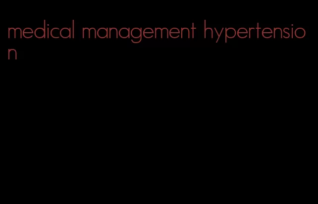 medical management hypertension