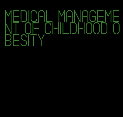 medical management of childhood obesity