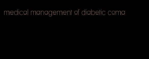 medical management of diabetic coma