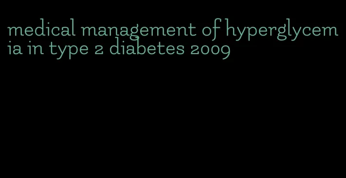 medical management of hyperglycemia in type 2 diabetes 2009