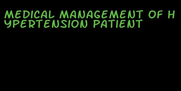 medical management of hypertension patient