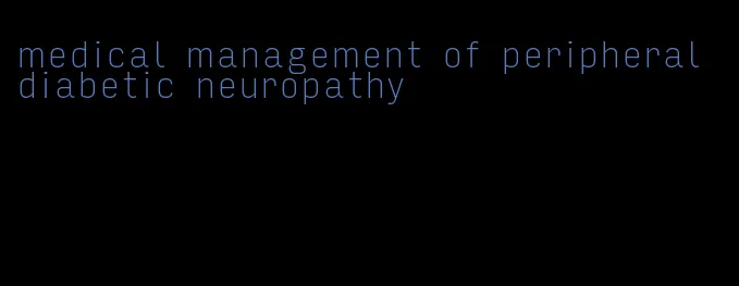 medical management of peripheral diabetic neuropathy