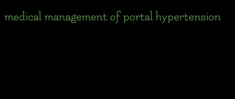 medical management of portal hypertension