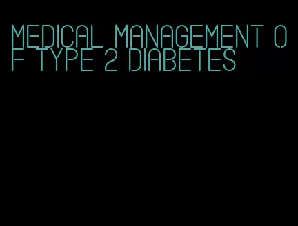 medical management of type 2 diabetes